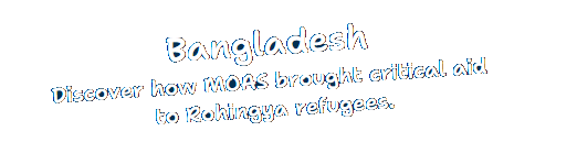 Bangladesh Discover how MOAS brought critical aid to Rohingya refugees.